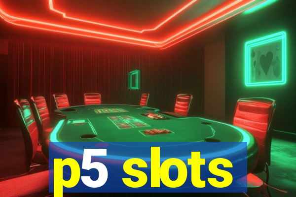 p5 slots